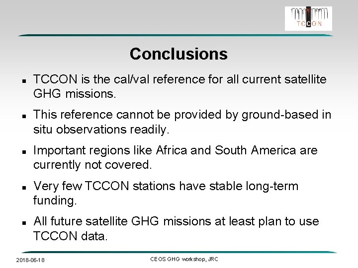 Conclusions TCCON is the cal/val reference for all current satellite GHG missions. This reference