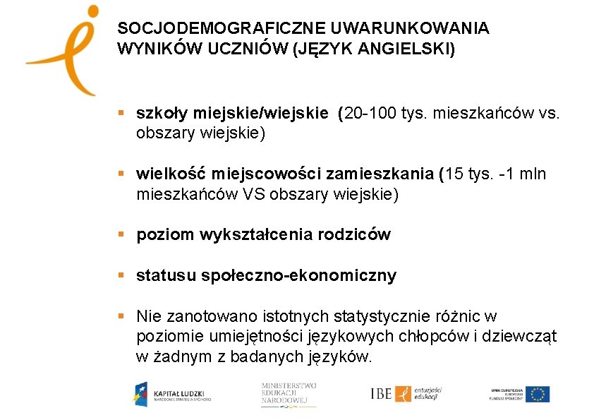 SOCJODEMOGRAFICZNE UWARUNKOWANIA WYNIKÓW UCZNIÓW (JĘZYK ANGIELSKI) § szkoły miejskie/wiejskie (20 -100 tys. mieszkańców vs.