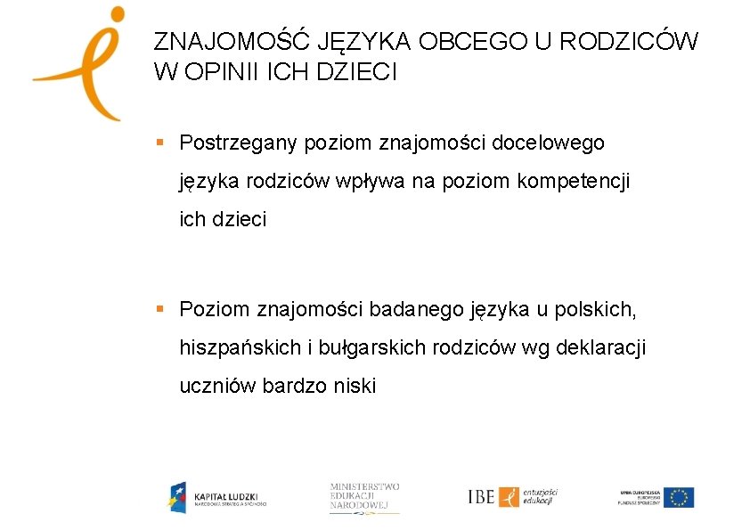 ZNAJOMOŚĆ JĘZYKA OBCEGO U RODZICÓW W OPINII ICH DZIECI § Postrzegany poziom znajomości docelowego