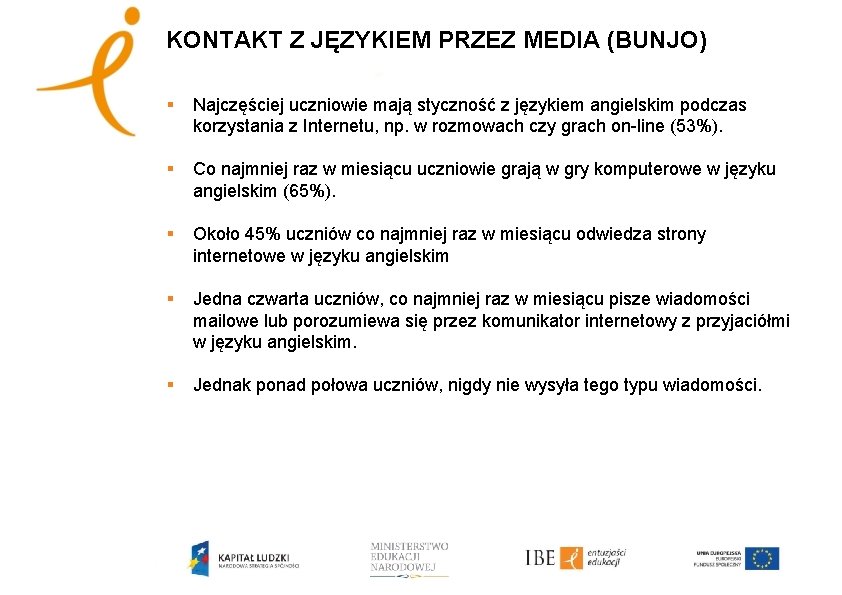 KONTAKT Z JĘZYKIEM PRZEZ MEDIA (BUNJO) § Najczęściej uczniowie mają styczność z językiem angielskim