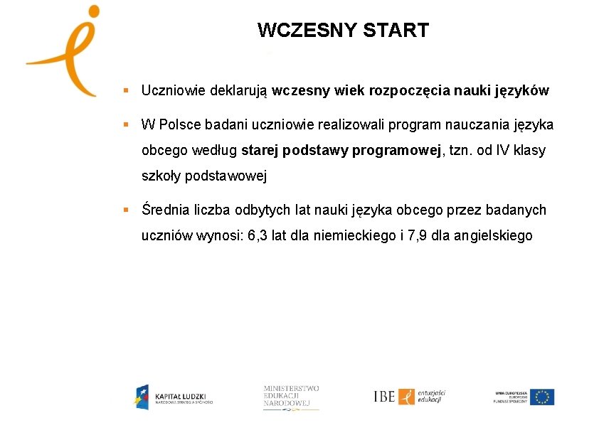 WCZESNY START § Uczniowie deklarują wczesny wiek rozpoczęcia nauki języków § W Polsce badani