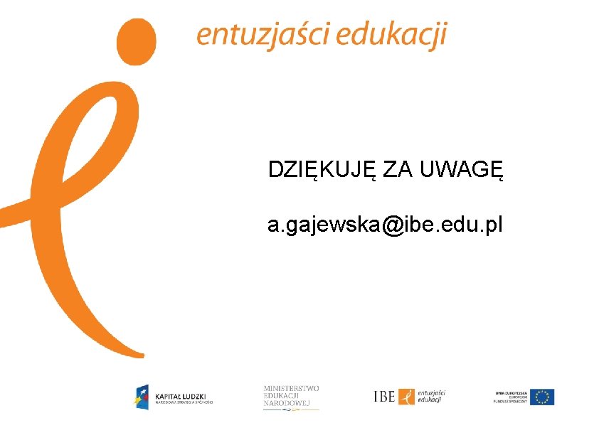 DZIĘKUJĘ ZA UWAGĘ a. gajewska@ibe. edu. pl 