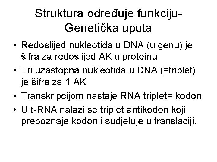 Struktura određuje funkciju. Genetička uputa • Redoslijed nukleotida u DNA (u genu) je šifra Struktura određuje funkciju. Genetička uputa • Redoslijed nukleotida u DNA (u genu) je šifra