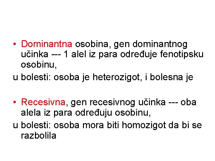• Dominantna osobina, gen dominantnog učinka --- 1 alel iz para određuje fenotipsku • Dominantna osobina, gen dominantnog učinka --- 1 alel iz para određuje fenotipsku