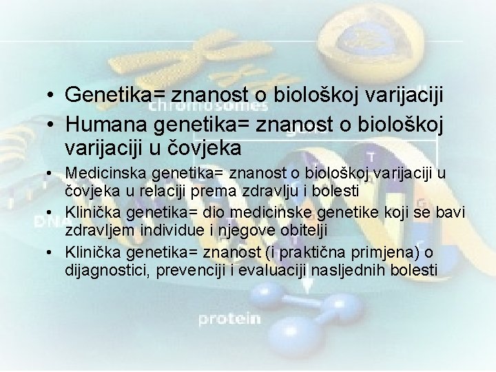  • Genetika= znanost o biološkoj varijaciji • Humana genetika= znanost o biološkoj varijaciji