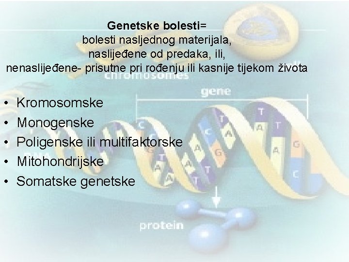 Genetske bolesti= bolesti nasljednog materijala, naslijeđene od predaka, ili, nenaslijeđene- prisutne pri rođenju ili