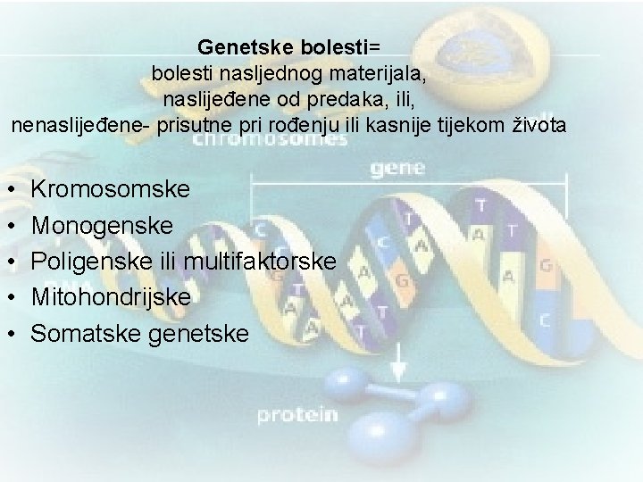 Genetske bolesti= bolesti nasljednog materijala, naslijeđene od predaka, ili, nenaslijeđene- prisutne pri rođenju ili Genetske bolesti= bolesti nasljednog materijala, naslijeđene od predaka, ili, nenaslijeđene- prisutne pri rođenju ili