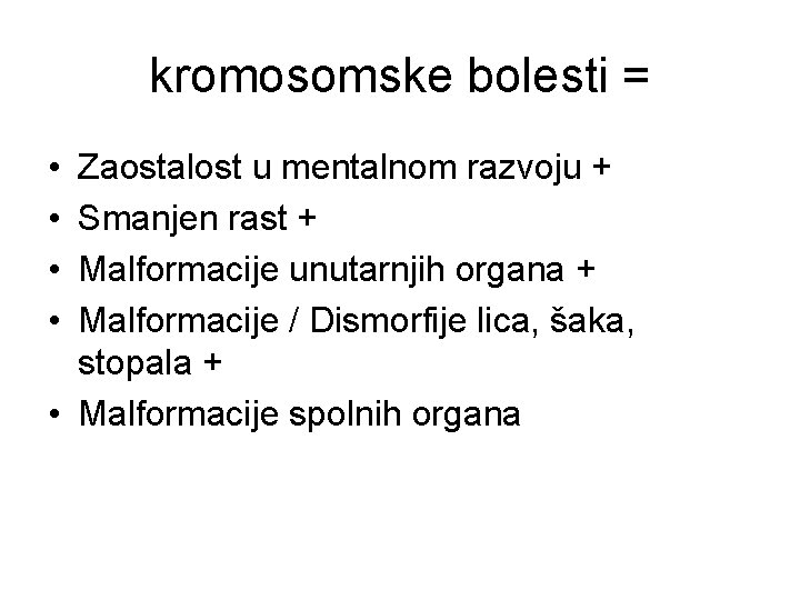 kromosomske bolesti = • • Zaostalost u mentalnom razvoju + Smanjen rast + Malformacije kromosomske bolesti = • • Zaostalost u mentalnom razvoju + Smanjen rast + Malformacije