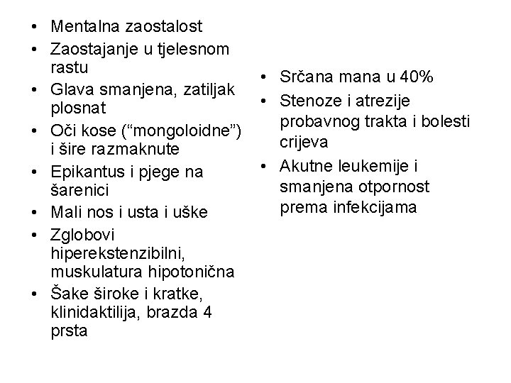 • Mentalna zaostalost • Zaostajanje u tjelesnom rastu • Glava smanjena, zatiljak plosnat • Mentalna zaostalost • Zaostajanje u tjelesnom rastu • Glava smanjena, zatiljak plosnat