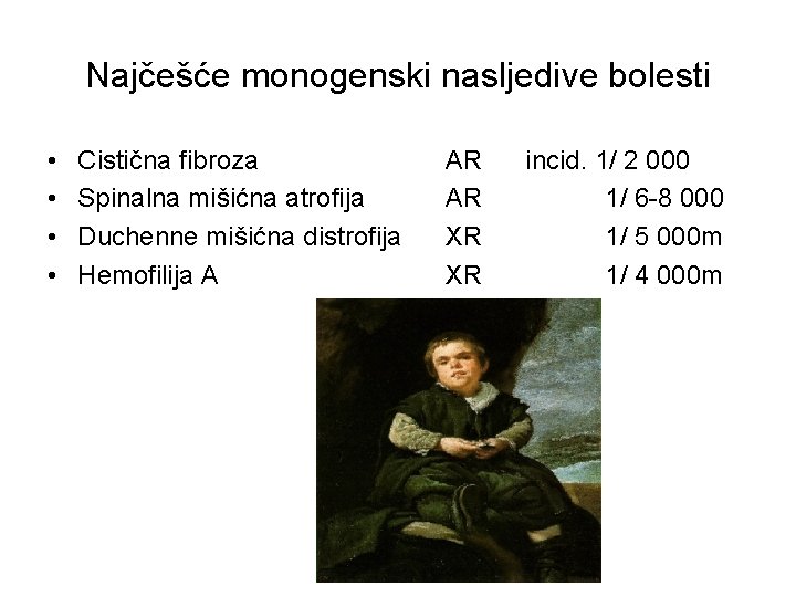 Najčešće monogenski nasljedive bolesti • • Cistična fibroza Spinalna mišićna atrofija Duchenne mišićna distrofija Najčešće monogenski nasljedive bolesti • • Cistična fibroza Spinalna mišićna atrofija Duchenne mišićna distrofija