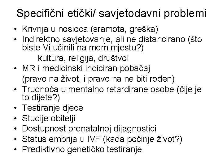 Specifični etički/ savjetodavni problemi • Krivnja u nosioca (sramota, greška) • Indirektno savjetovanje, ali Specifični etički/ savjetodavni problemi • Krivnja u nosioca (sramota, greška) • Indirektno savjetovanje, ali