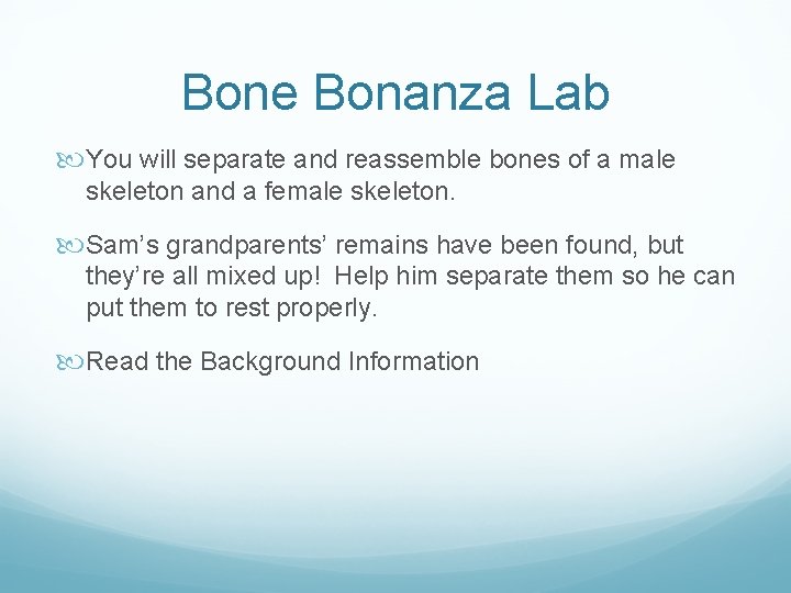 Bone Bonanza Lab You will separate and reassemble bones of a male skeleton and