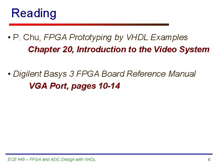 Reading • P. Chu, FPGA Prototyping by VHDL Examples Chapter 20, Introduction to the