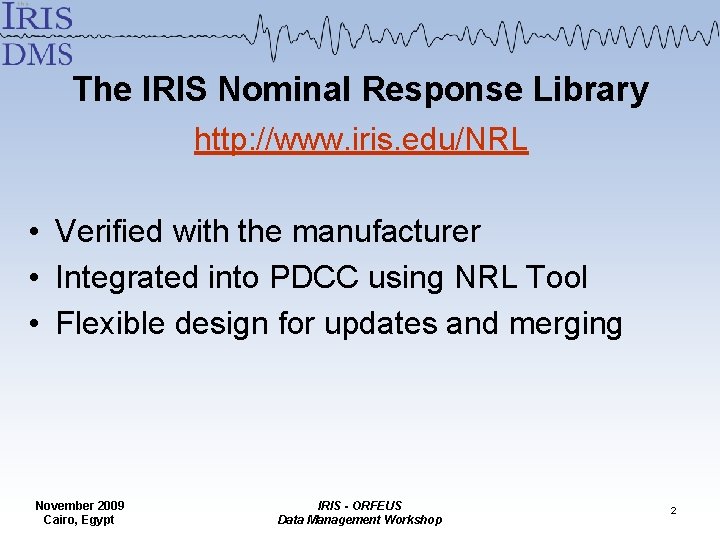 The IRIS Nominal Response Library http: //www. iris. edu/NRL • Verified with the manufacturer