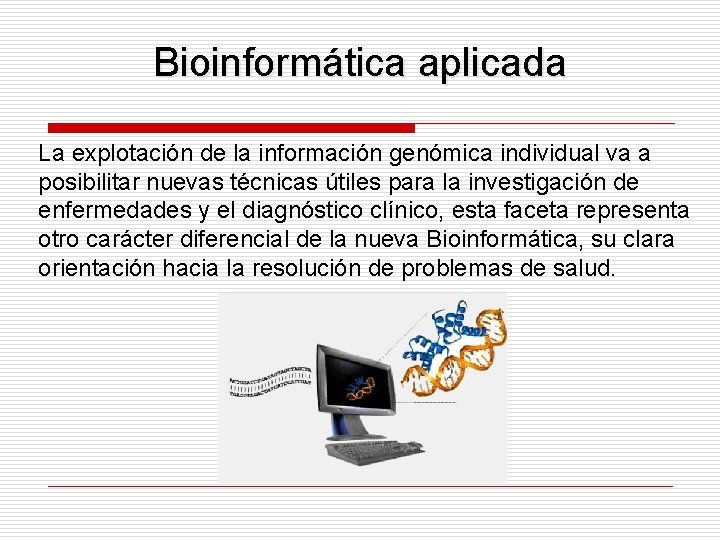 Bioinformática aplicada La explotación de la información genómica individual va a posibilitar nuevas técnicas