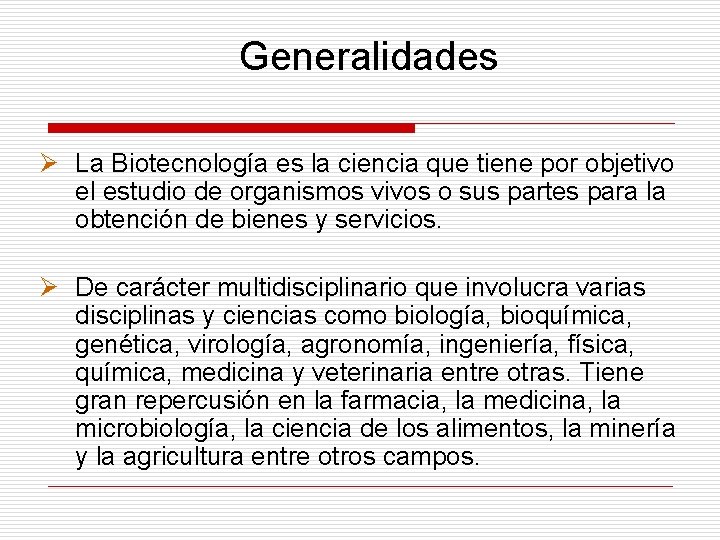 Generalidades Ø La Biotecnología es la ciencia que tiene por objetivo el estudio de