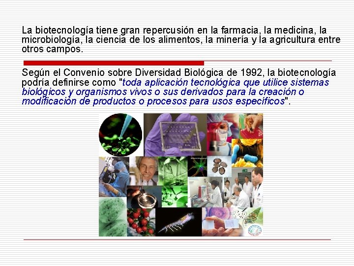 La biotecnología tiene gran repercusión en la farmacia, la medicina, la microbiología, la ciencia