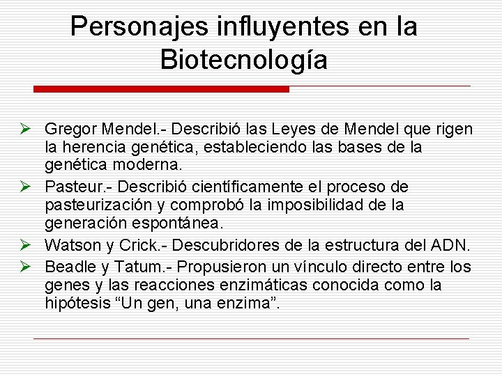 Personajes influyentes en la Biotecnología Ø Gregor Mendel. - Describió las Leyes de Mendel