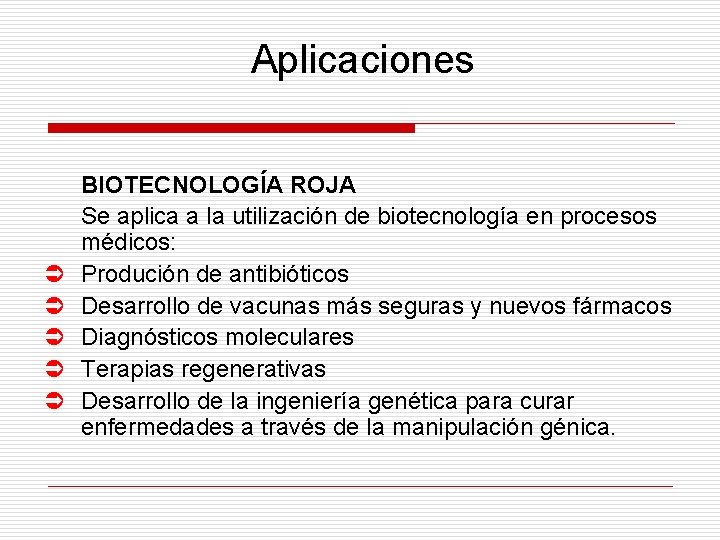 Aplicaciones Ü Ü Ü BIOTECNOLOGÍA ROJA Se aplica a la utilización de biotecnología en