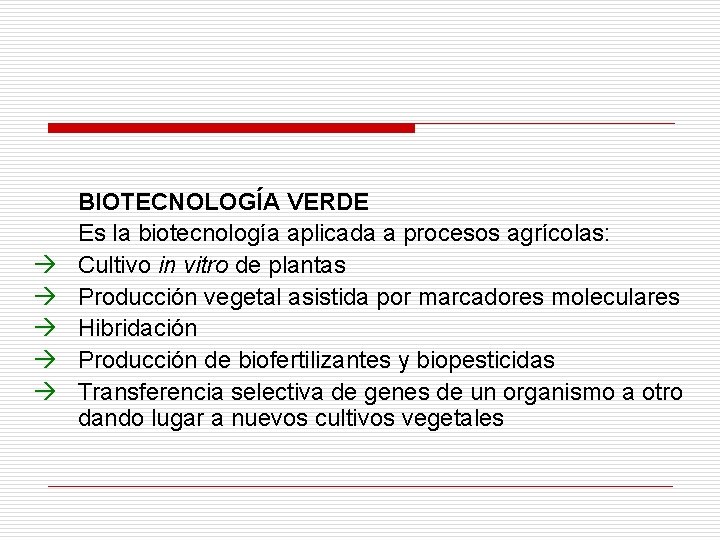 à à à BIOTECNOLOGÍA VERDE Es la biotecnología aplicada a procesos agrícolas: Cultivo in