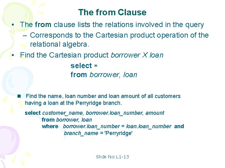 The from Clause • The from clause lists the relations involved in the query