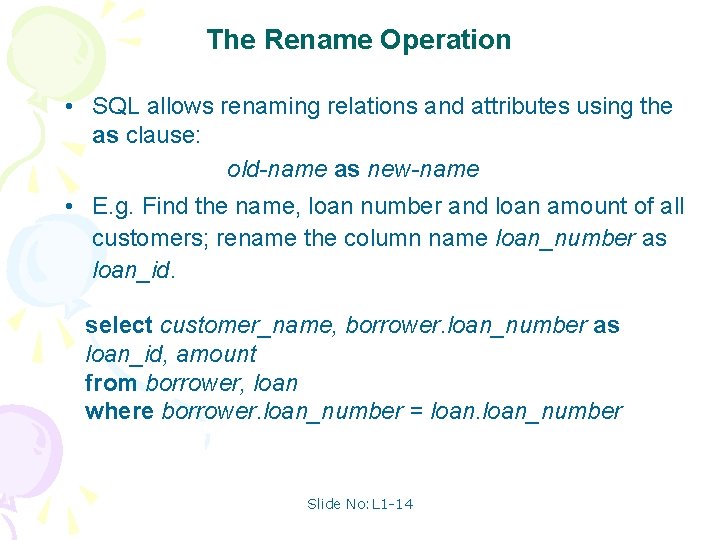 The Rename Operation • SQL allows renaming relations and attributes using the as clause: