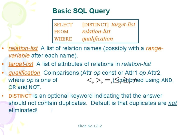 Basic SQL Query SELECT FROM WHERE [DISTINCT] target-list relation-list qualification • relation-list A list