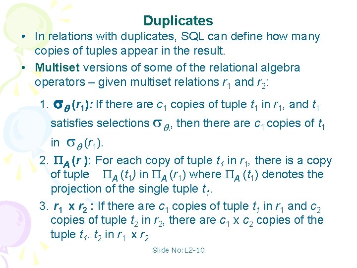 Duplicates • In relations with duplicates, SQL can define how many copies of tuples