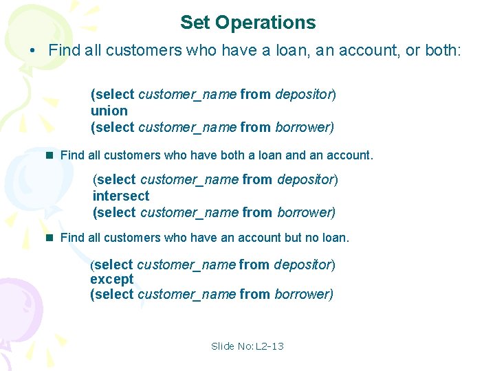 Set Operations • Find all customers who have a loan, an account, or both: