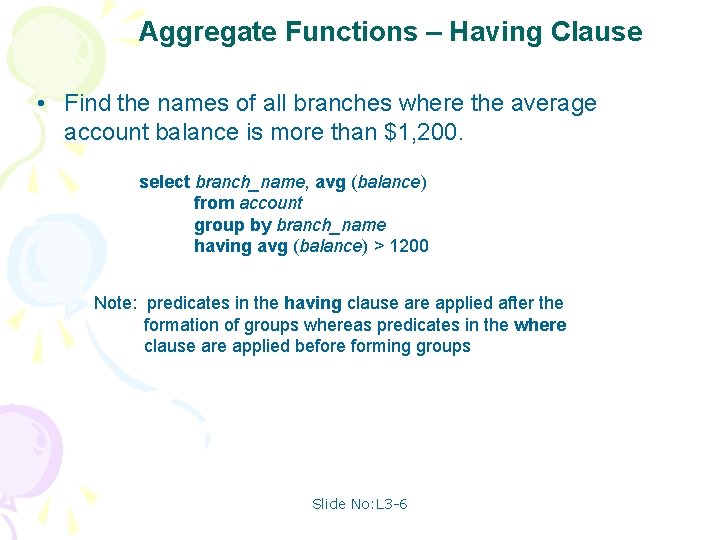 Aggregate Functions – Having Clause • Find the names of all branches where the