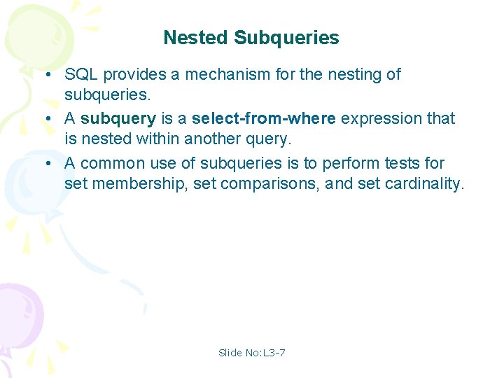Nested Subqueries • SQL provides a mechanism for the nesting of subqueries. • A