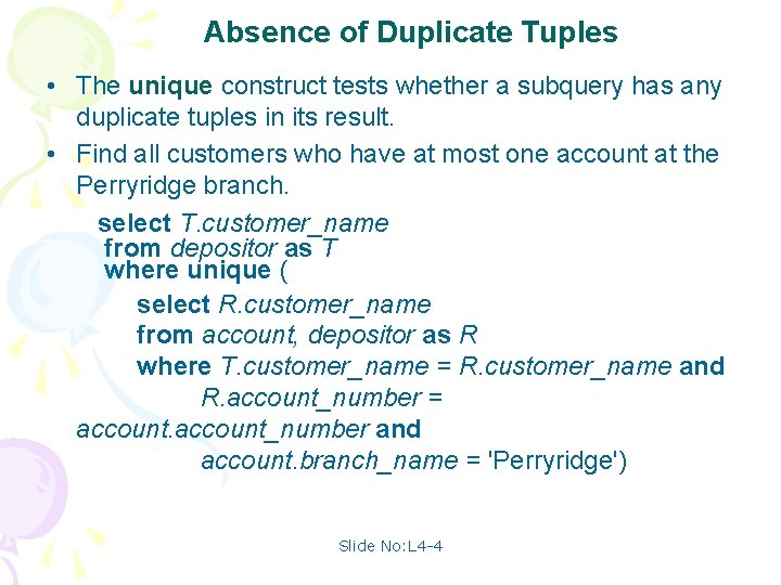 Absence of Duplicate Tuples • The unique construct tests whether a subquery has any