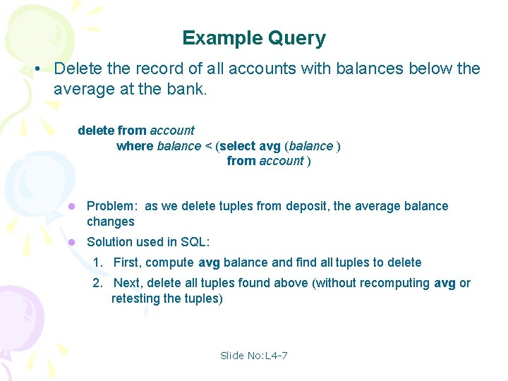 Example Query • Delete the record of all accounts with balances below the average