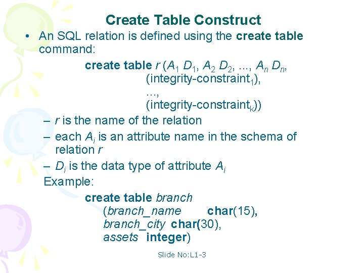 Create Table Construct • An SQL relation is defined using the create table command: