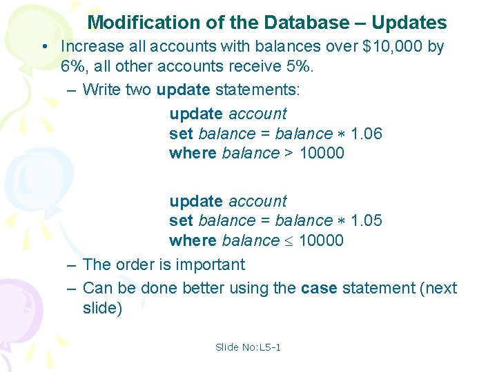 Modification of the Database – Updates • Increase all accounts with balances over $10,