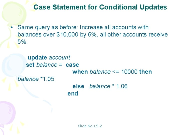 Case Statement for Conditional Updates • Same query as before: Increase all accounts with