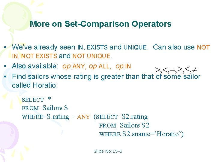 More on Set-Comparison Operators • We’ve already seen IN, EXISTS and UNIQUE. Can also