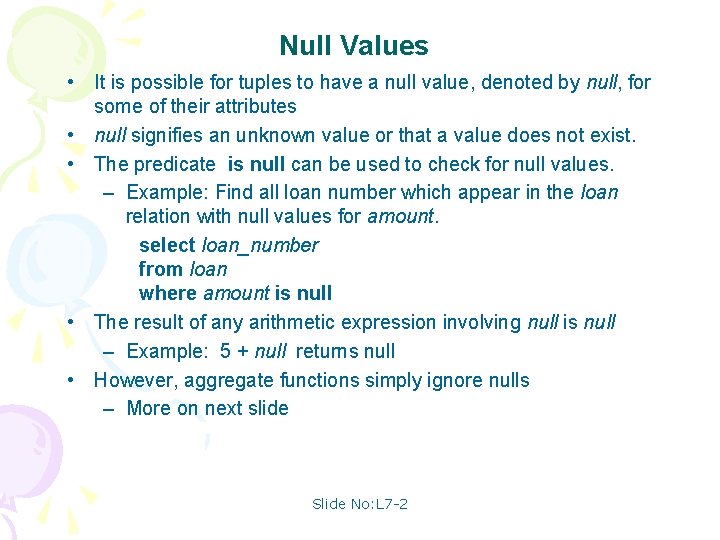 Null Values • It is possible for tuples to have a null value, denoted