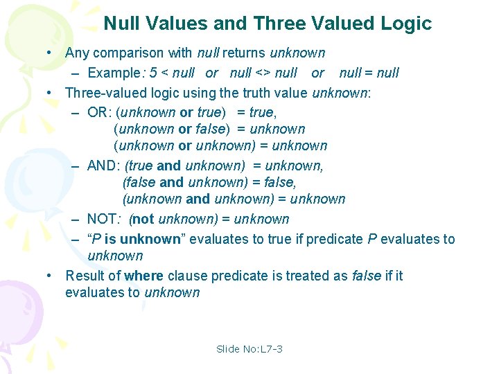 Null Values and Three Valued Logic • Any comparison with null returns unknown –