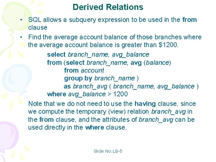Derived Relations • SQL allows a subquery expression to be used in the from