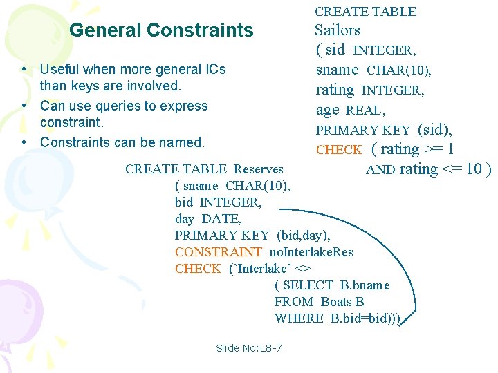 CREATE TABLE General Constraints • Useful when more general ICs than keys are involved.