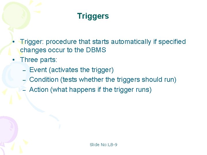 Triggers • Trigger: procedure that starts automatically if specified changes occur to the DBMS