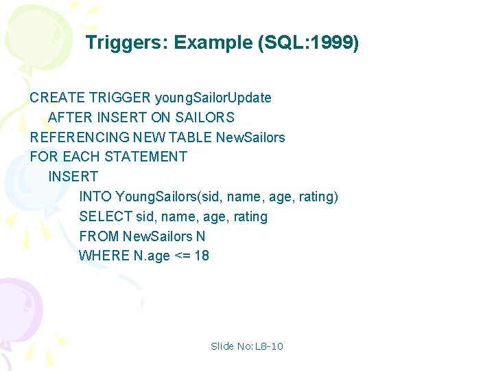 Triggers: Example (SQL: 1999) CREATE TRIGGER young. Sailor. Update AFTER INSERT ON SAILORS REFERENCING