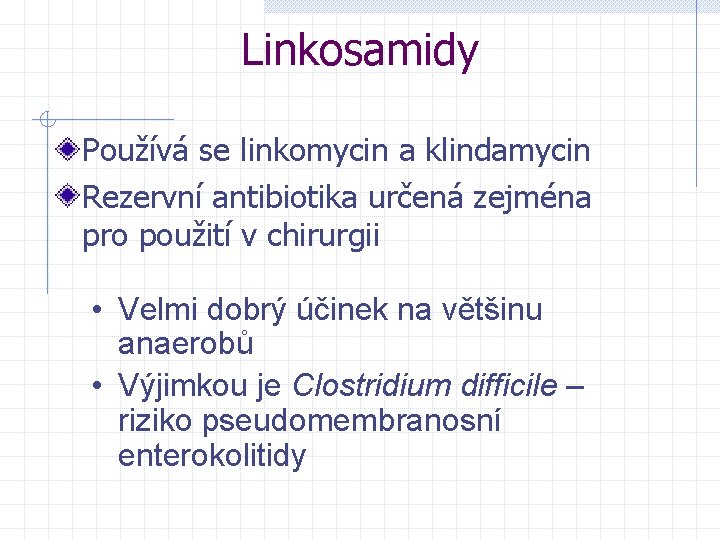 Linkosamidy Používá se linkomycin a klindamycin Rezervní antibiotika určená zejména pro použití v chirurgii