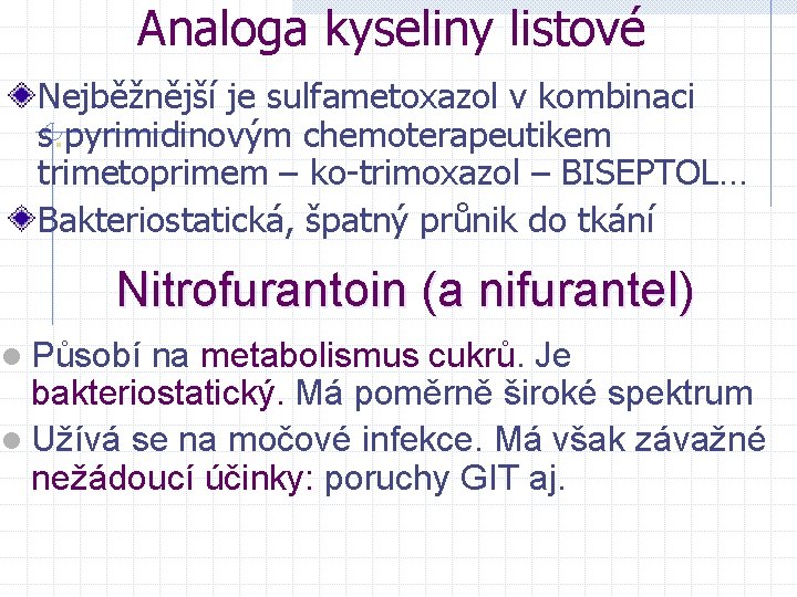 Analoga kyseliny listové Nejběžnější je sulfametoxazol v kombinaci s. pyrimidinovým chemoterapeutikem trimetoprimem – ko-trimoxazol