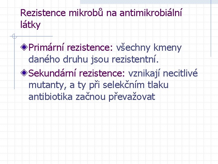 Rezistence mikrobů na antimikrobiální látky Primární rezistence: všechny kmeny daného druhu jsou rezistentní. Sekundární