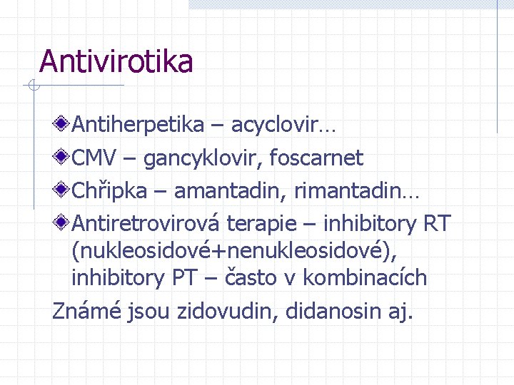 Antivirotika Antiherpetika – acyclovir… CMV – gancyklovir, foscarnet Chřipka – amantadin, rimantadin… Antiretrovirová terapie