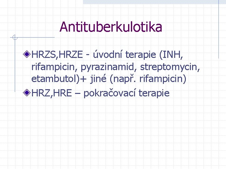 Antituberkulotika HRZS, HRZE - úvodní terapie (INH, rifampicin, pyrazinamid, streptomycin, etambutol)+ jiné (např. rifampicin)