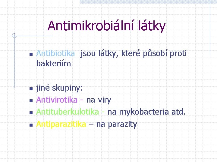 Antimikrobiální látky n n n Antibiotika jsou látky, které působí proti bakteriím jiné skupiny: