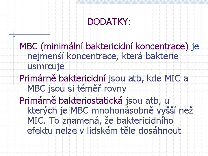 DODATKY: MBC (minimální baktericidní koncentrace) je nejmenší koncentrace, která bakterie usmrcuje Primárně baktericidní jsou